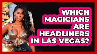 Which Magicians Are Headliners In Las Vegas? - Las Vegas Insider Guide