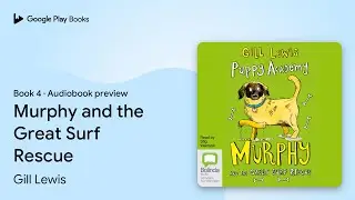 Murphy and the Great Surf Rescue Book 4 by Gill Lewis &middot; Audiobook preview