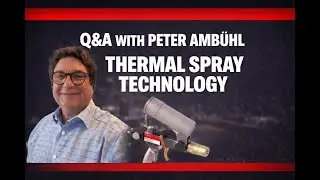 Peter Ambuehl is Back! Open Discussion on Thermal Spray Technology
