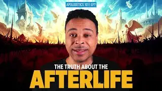 The Truth about the Afterlife - Apologetics 101 | Episode 7