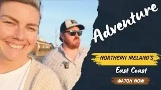 Adventure Into Northern Ireland's East Coast Treasures!