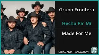 Grupo Frontera - Hecha Pa' M&iacute; Lyrics English Translation - Spanish and English Dual Lyrics