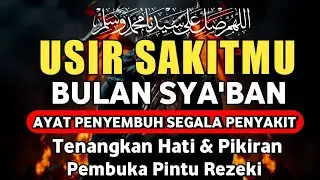 NISFU SYA'BAN DOA PENYEMBUH SEGALA PENYAKIT, INSYAALLAH SAKIT DITUBUHMU SEMBUH | By Alaa Aqel