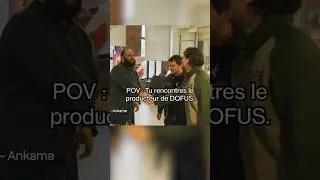 POV : Tu rencontres le producteur de Dofus