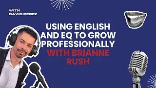 Standing Out at Work: Using English and EQ to Grow Professionally with Brianne Rush