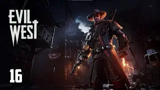 EVIL WEST | PC | GAMEPLAY WALKTHROUGH | PART - 16 | THE GRAND FINALE
