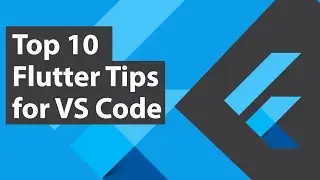 Top 10 Tips for Flutter in VS Code