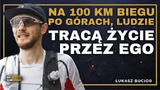 #047 Ludzie UMIERAJĄ na trasach tych biegów - 100 KM po górach, górskie biegi utlra | Łukasz Bucior