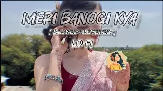Meri Banogi Kya[slowed+reverb] || LOFI song...🌸|| Rito Riba || PlayDMF || @lofibeby 🌼