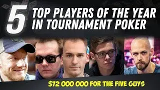 TOP 5 players of the year in tournament poker or $72 000 000 for the five guys