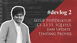 #DEVLOG Part 2 - Setup PHPDesktop, CodeIgniter 3, SQLite, dan Update Tentang Proyek