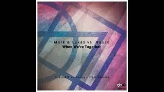 Mark & Lukas vs Houce - When We're Together (Fiben Remix)