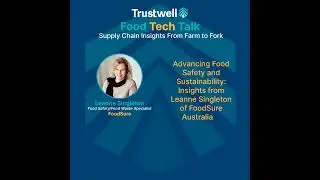 Advancing Food Safety and Sustainability: Insights from Leanne Singleton of FoodSure Australia