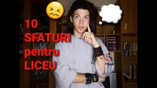 SFATURI pentru LICEU | 10 SFATURU pentru BOBOCI