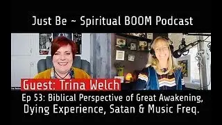 Just Be~Spiritual BOOM: w/Trina Welch: Biblical Perspective Great Awakening, Dying, Satan, Music