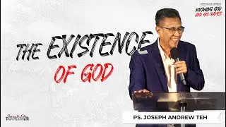 [16th Feb '25] The Existence Of God - Ps. Joseph Andrew Teh