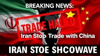 Iran Halts All Trade with China &ndash; Shocking Shift in Global Alliances