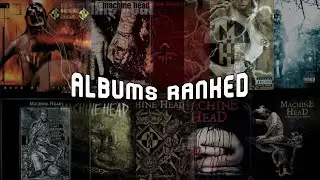 Machine Head - Albums Ranked