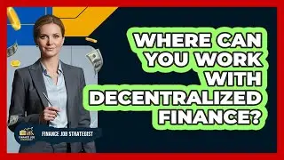 Where Can You Work With Decentralized Finance?