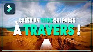 Comment créer un TITRE qui passe à travers la CAMÉRA ! || Tuto Montage Filmora