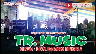 AKU BUKAN RAHWANA TR. MUSIC SHOW DESA KARANG RINGIN 2 KEC. LAWANG WETAN MUBA