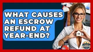 What Causes An Escrow Refund At Year-end? - Home Investing Experts