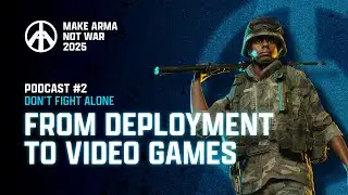 Make Arma Not War 2025 Podcast #2 - From Deployment to Video Games