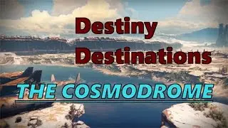 Destiny Destinations: The Cosmodrome