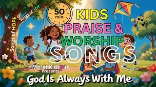 God Is Always With Me | 50-Minute Kids Praise and Worship Song Collection #kidsGospelChristianSongs