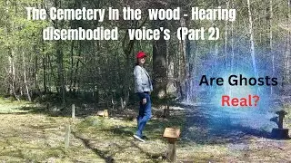 Are Ghosts Real The CEMETERY in the WOOD - Hearing DISEMBODIED VOICES #ghosts #Realghostvideo #ghost