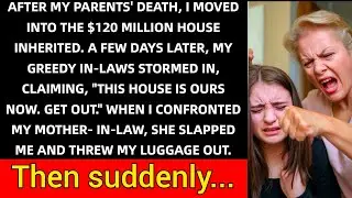 AFTER MY PARENTS' DEATH, I MOVED INTO THE $120 MILLION HOUSE INHERITED. LATER, MY GREEDY IN-LAWS