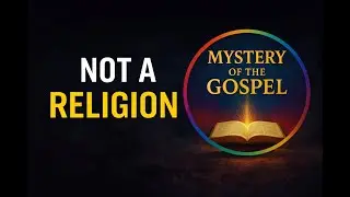 Mystery of the Gospel: &ldquo;If it&rsquo;s not religion&hellip; then what is it?&rdquo;