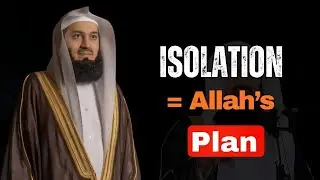 That Isolation Is Divine Protection | Mufti Menk Powerful Reminder