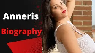 Anneris Age, Height, Biography, Weight, wiki, And Facts