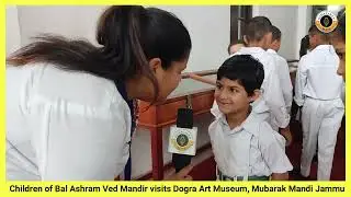 Children of Bal Ashram Ved Mandir visits Dogra Art Museum, Mubarak Mandi Jammu