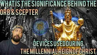 Devices Used During The Millennial Kingdom The Orb & Scepter