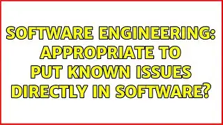Software Engineering: Appropriate to put known issues directly in software? (3 Solutions!!)