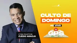 Culto de Celebração | Série GPS - Pr Clézio Araujo