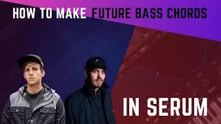 How To Make Future Bass Chords in SERUM (Sound Design Tutorial) + Free Preset