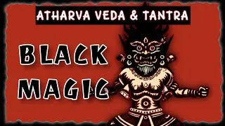 Origin of Black Magic, Use and Warnings in ancient Indian Texts | Abhichara in AtharvaVeda & Tantra