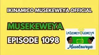 MUSEKEWEYA EPISODE 1098 : MANYOBWA AHIMBIWE INDIRIMBO Y'AMATEKA