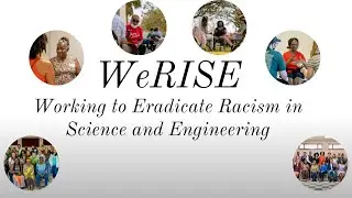 WeRISE - Working to Eradicate Racism in Science & Engineering