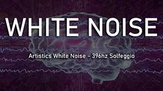 Artistics White Noise - 396hz Solfeggio | Relaxing White Noise [Black Screen]