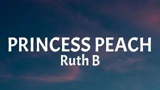 Ruth B - Princess Peach (Lyrics)