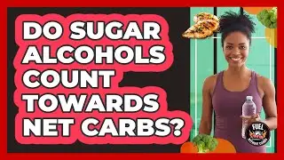 Do Sugar Alcohols Count Towards Net Carbs?