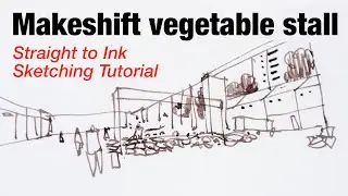 Makeshift Vegetable Stall (Straight to Ink Sketching Tutorial)