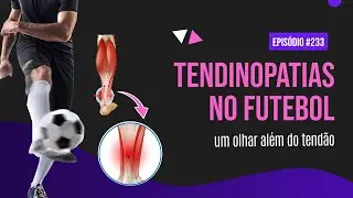 #233 - Tendinopatias no futebol: um olhar al&eacute;m do tend&atilde;o