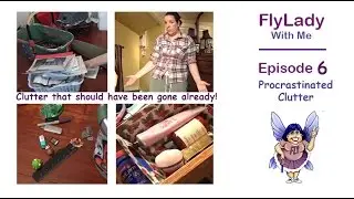 Fly Lady With Me || Episode 6 || Procrastinated Clutter ||
