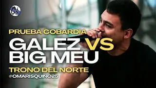 GALEZ VS BIG MEU - PRUEBA DE COBARD&Iacute;A - TRONO DEL NORTE 25&acute; 👑 #OMARISQUI&Ntilde;O25