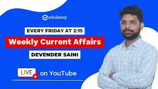 Weekly Current Affairs Round Up with Devender Saini | UPSC CSE/IAS | Edukemy